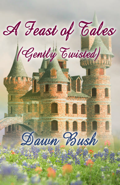 A Feast of Tales, Gently Twisted by Dawn Bush
