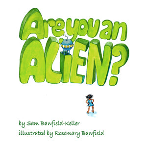 Are You an Alien? by Sam Banfield-Keller and Rosemary Banfield