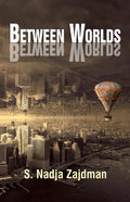 Between Worlds by S. Nadja Zajdman