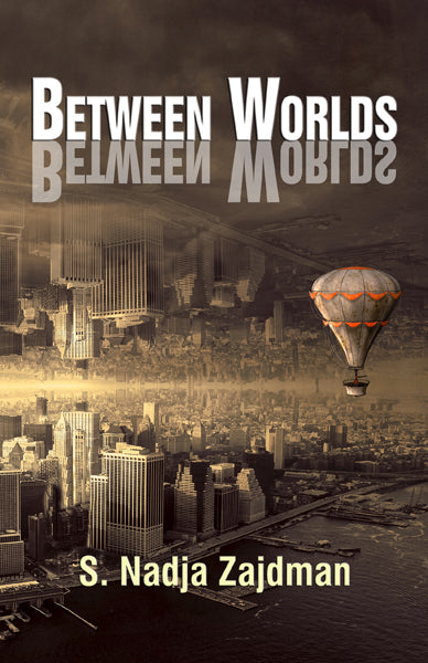 Between Worlds by S. Nadja Zajdman