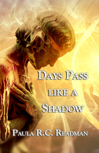 Days Pass Like a Shadow by Paula R C Readman