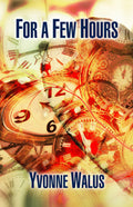 For a Few Hours by Yvonne Walus