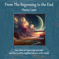 om the Beginning to the End by Henry Lewi