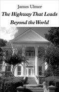 The Highway That leads Beyond The World by James Ulmer
