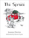 The Spruce by Jeanne Davies, illustrated by Harriet Taylor