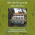 Who We Choose to Be by GIllian Silverthorn